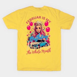 Funny February Is My Birthday Yes The Whole Month Birthday T-Shirt